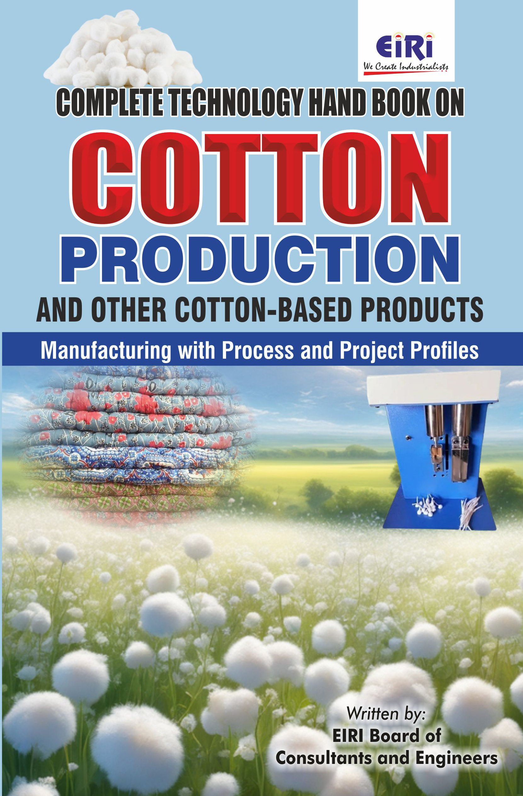 Detailed Project Report (DPR) on Complete Technology Handbook on Cotton Production and other Cotton-based Products Manufacturing with Process and Project Profiles